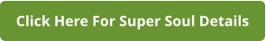 Click Here For Super Soul Details