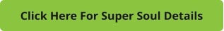 Click Here For Super Soul Details