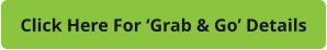 Click Here For ‘Grab & Go’ Details